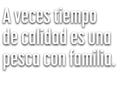 A veces tiempo de calidad es una pesca con familia.